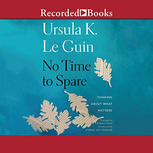 Ursula K. Le Guin: No Time to Spare (AudiobookFormat, Recorded Books, Inc. and Blackstone Publishing)