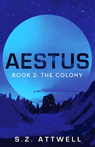 S. Z. Attwell: Aestus: Book 2: The Colony