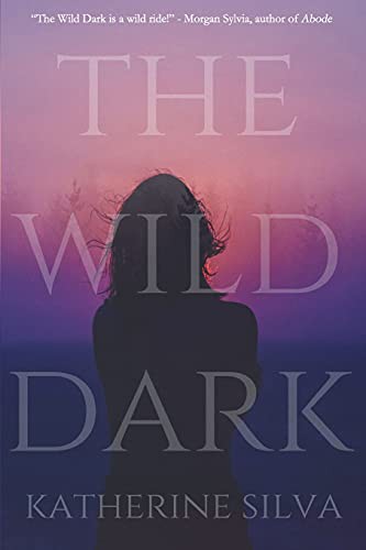 Katherine Silva: The Wild Dark (Paperback, 2021, Strange Wilds Press)