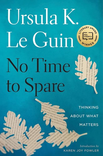 Ursula K. Le Guin, Karen Joy Fowler: No Time to Spare (2017, Houghton Mifflin Harcourt Publishing Company)