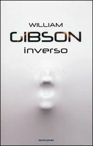 William F. Gibson (duplicate): Inverso (Italian language, 2017, Mondadori)