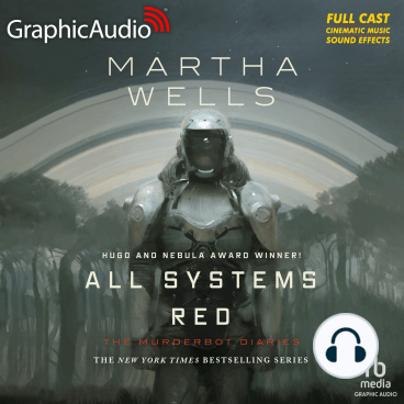 Holly Adams, Megan Dorminy, Natalie Van Sistine, Martha Wells, David Cui Cui, Michael John Casey, Rayner Gabriel, Khaya Fraites, Zeke Alton, Alejandro Ruiz, Aure Nash, Bradley Foster Smith: All Systems Red [Dramatized Adaptation] (AudiobookFormat, Graphic Audio)