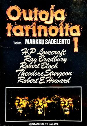 Ray Bradbury, Robert Bloch, H. P. Lovecraft, Fritz Leiber, Richard Matheson, Robert E. Howard, 시어도어 스터전, Henry Kuttner, H. Warner Munn, Clark Ashton Smith, Markku Sadelehto: Outoja tarinoita 1 (Paperback, Suomi language, 1990, Jalava)