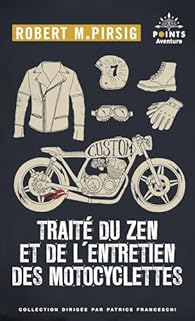 Robert M. Pirsig, Roberty M. Pirsig, Robert Pirsig: Traite Du Zen Et De L'Entretien des motocyclettes (Paperback, French language, 1998, Editions du Seuil)